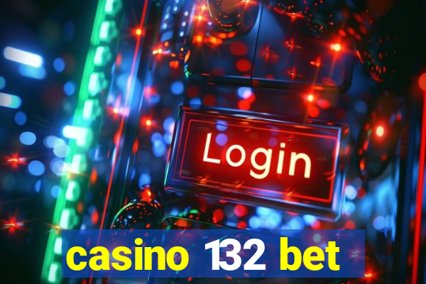 casino 132 bet